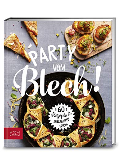 Party vom Blech: 60 Rezepte für entspanntes Feiern von ZS Verlag GmbH